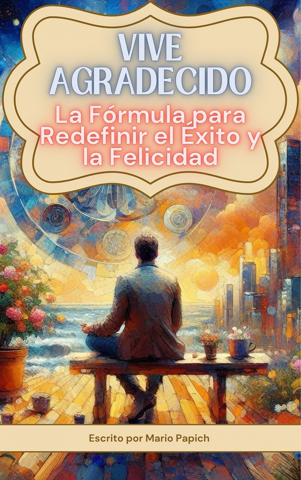 VIVE AGRADECIDO. La fórmula para redefinir el éxito y la felicidad.
